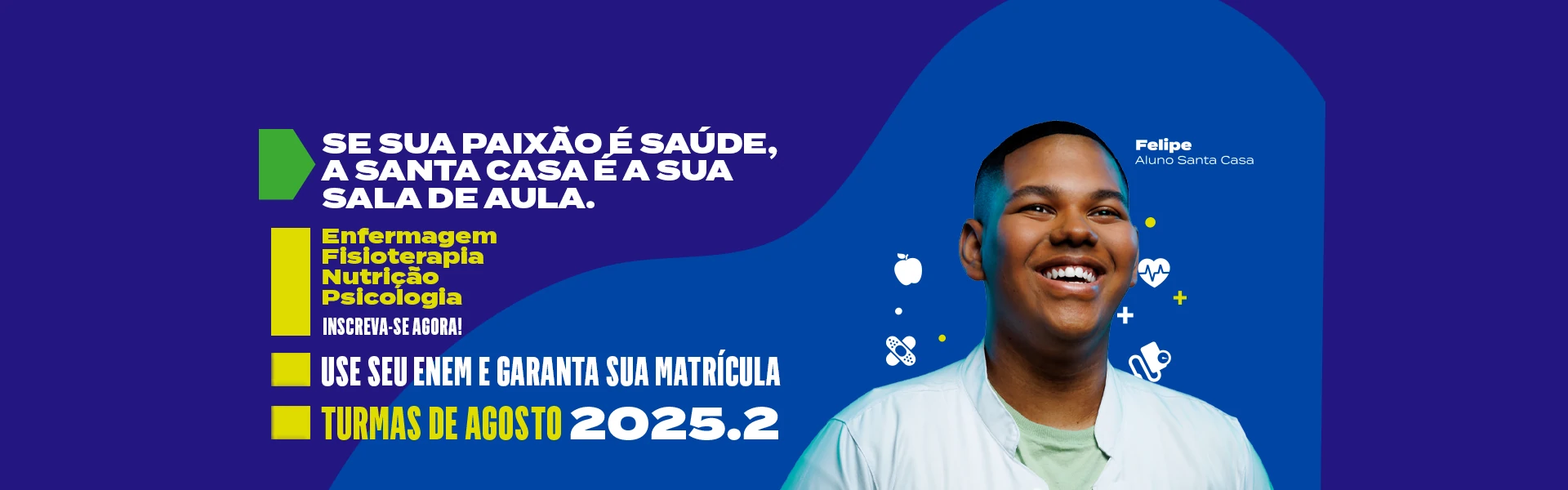 Se sua paixão é saúde, a Santa Casa é a sua sala de aula - Enf., Fisio., Nutri., Psi., - Turmas de agosto 2025.2 - Enem
