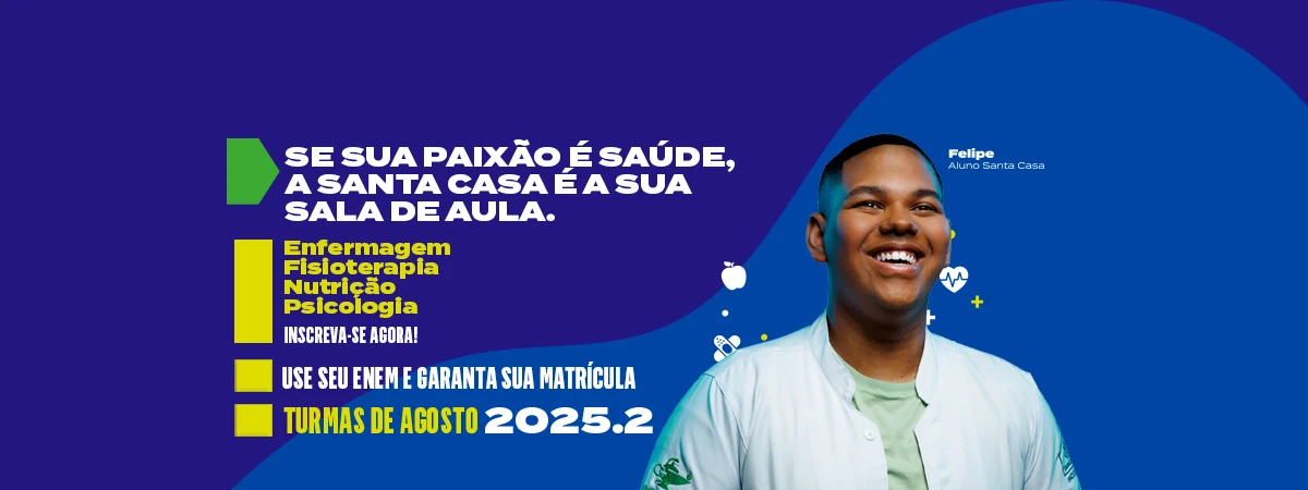 Se sua paixão é saúde, a Santa Casa é a sua sala de aula - Enf., Fisio., Nutri., Psi., - Turmas de agosto 2025.2 - Enem