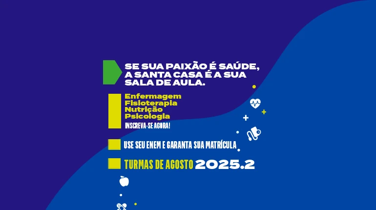 Se sua paixão é saúde, a Santa Casa é a sua sala de aula - Enf., Fisio., Nutri., Psi., - Turmas de agosto 2025.2 - Enem