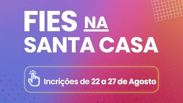 Inscrições abertas para o FIES: Faça parte das turmas de 2024.2 da Graduação Santa Casa